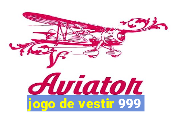 jogo de vestir 999